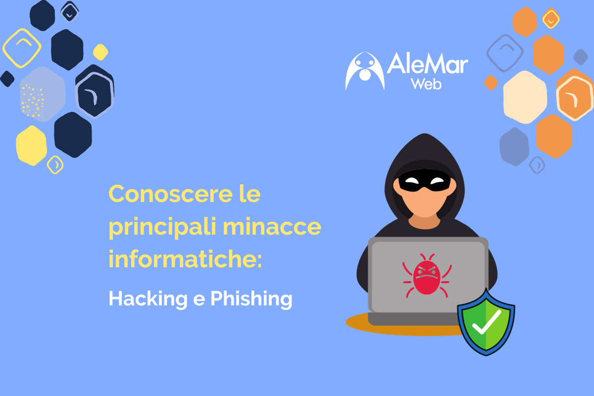 Conoscere le principali minacce informatiche e come prevenirle: Hacking e Phishing