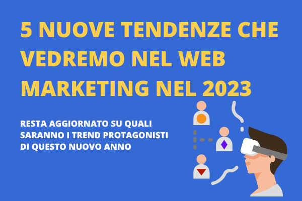 5 nuove tendenze che vedremo nel web marketing nel 2023