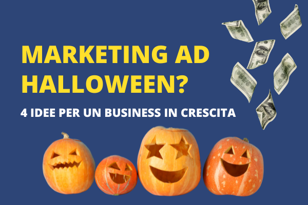 Marketing ad Halloween? 4 Idee per un Business in Crescita